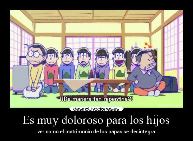 Es muy doloroso para los hijos - ver como el matrimonio de los papas se desintegra