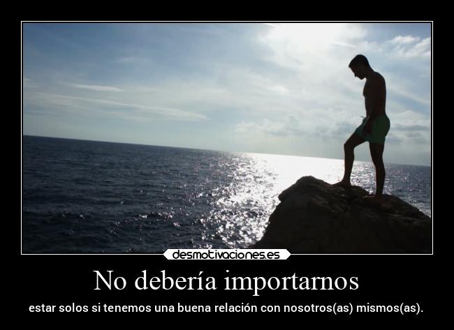 No debería importarnos -