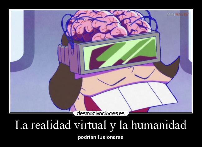 La realidad virtual y la humanidad - podrian fusionarse