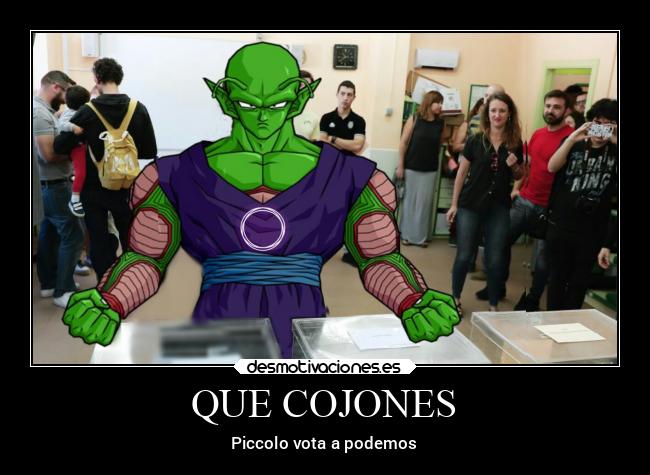 QUE COJONES - Piccolo vota a podemos