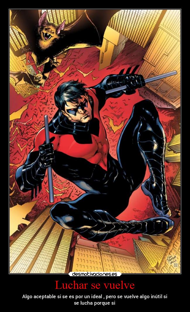 Luchar se vuelve - Algo aceptable si se es por un ideal , pero se vuelve algo inútil si
se lucha porque si