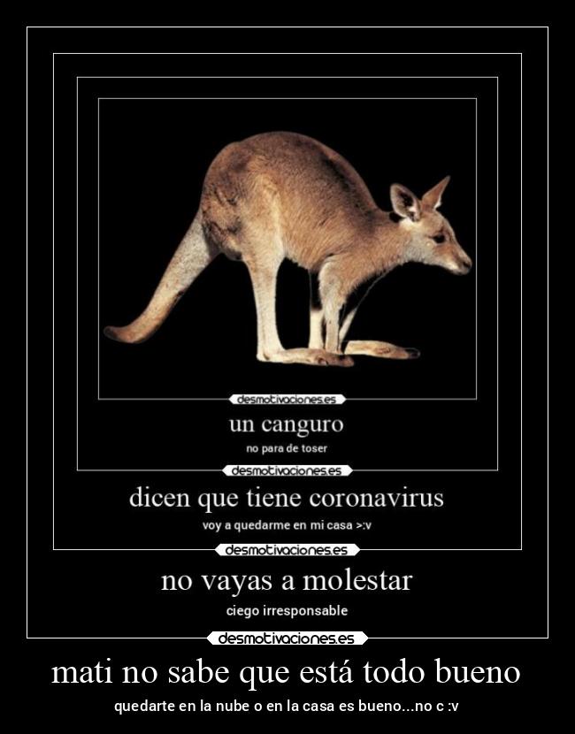 mati no sabe que está todo bueno - quedarte en la nube o en la casa es bueno...no c :v