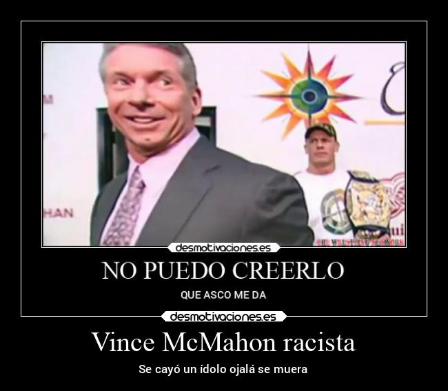 Vince McMahon racista - Se cayó un ídolo ojalá se muera