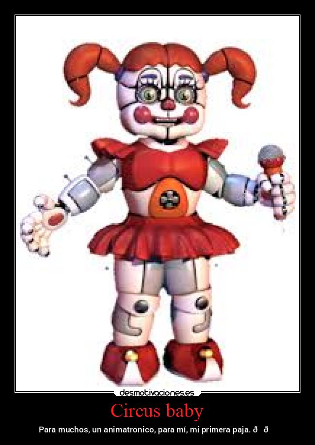 Circus baby - Para muchos, un animatronico, para mí, mi primera paja. 😎👊