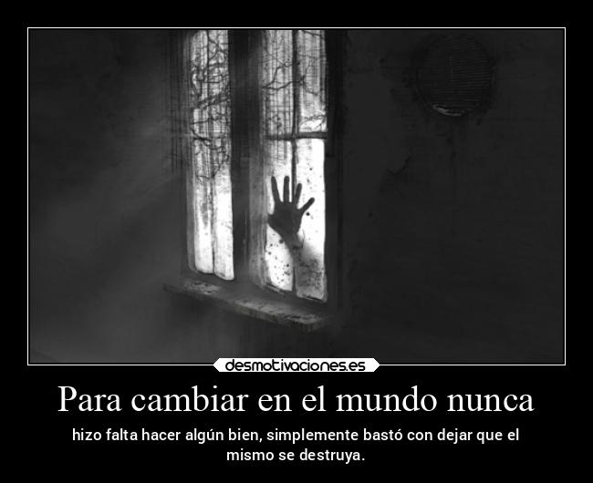 Para cambiar en el mundo nunca -