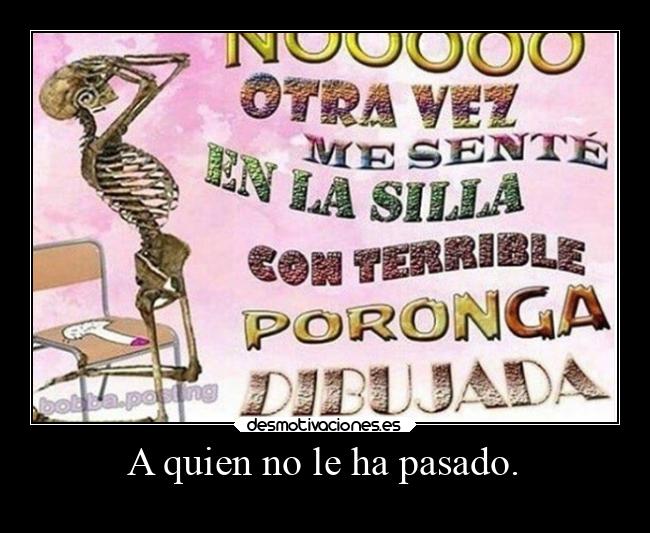 A quien no le ha pasado. - 