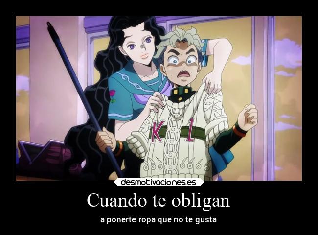 Cuando te obligan - a ponerte ropa que no te gusta