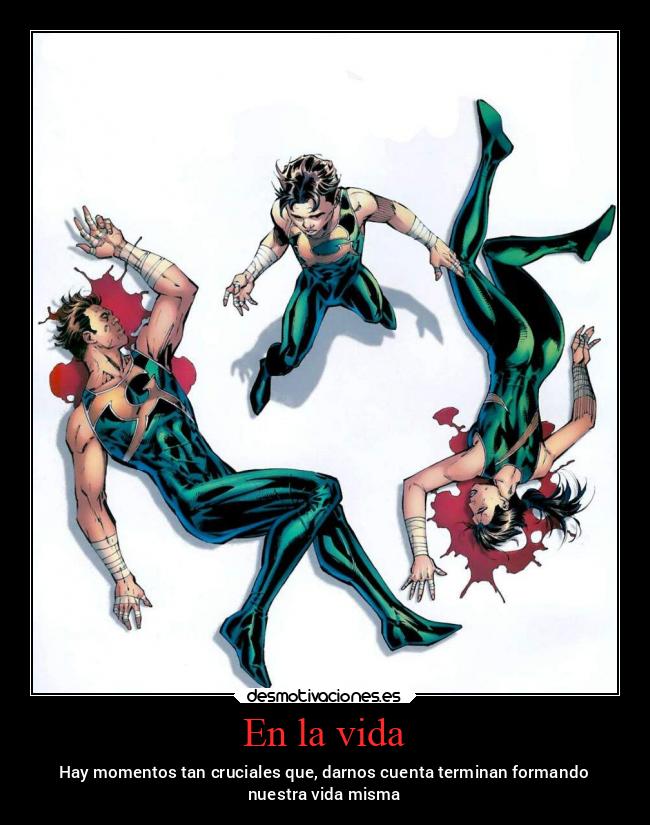 En la vida - Hay momentos tan cruciales que, darnos cuenta terminan formando
nuestra vida misma