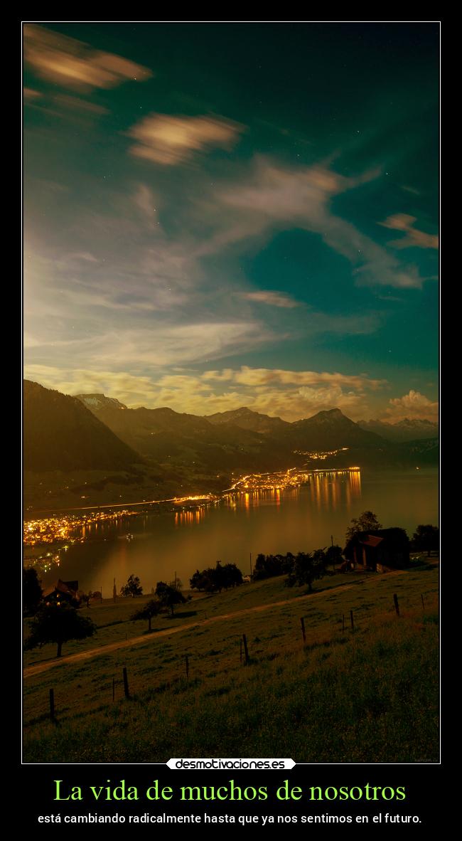 La vida de muchos de nosotros - está cambiando radicalmente hasta que ya nos sentimos en el futuro.