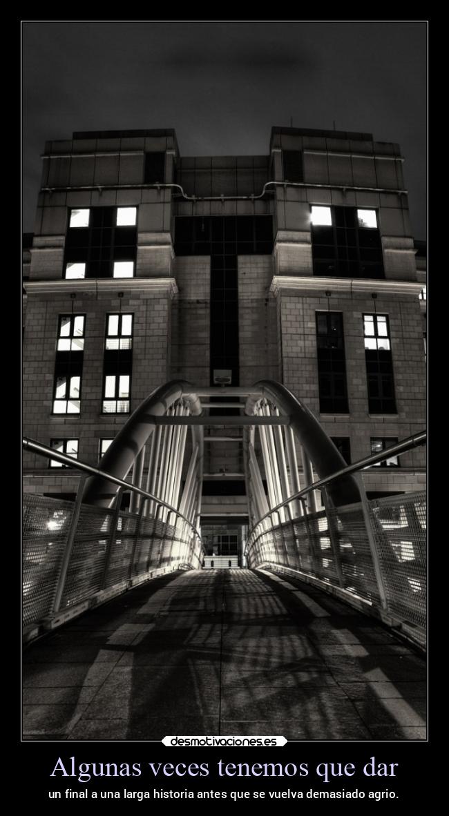 Algunas veces tenemos que dar - un final a una larga historia antes que se vuelva demasiado agrio.