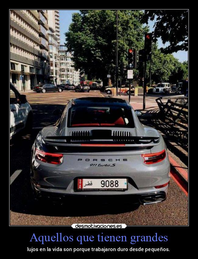 Aquellos que tienen grandes - lujos en la vida son porque trabajaron duro desde pequeños.