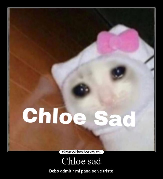 Chloe sad - 