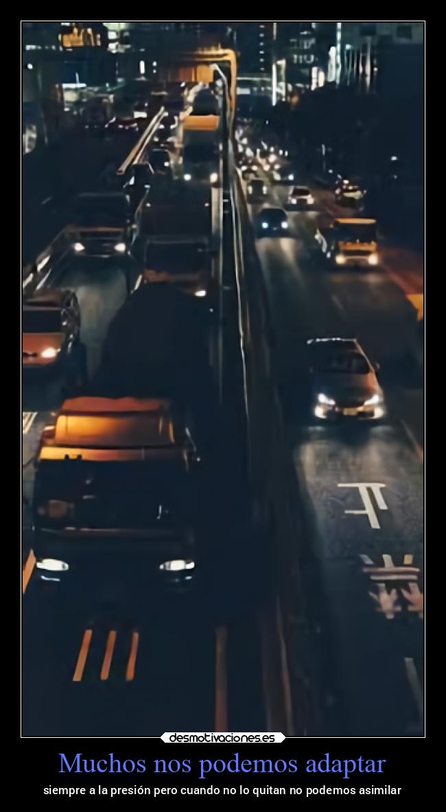 Muchos nos podemos adaptar - siempre a la presión pero cuando no lo quitan no podemos asimilar