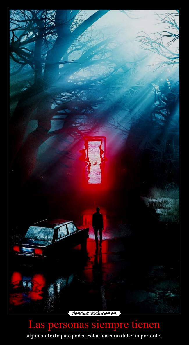 Las personas siempre tienen - algún pretexto para poder evitar hacer un deber importante.