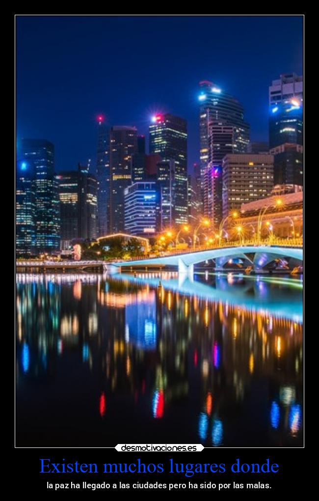 Existen muchos lugares donde - la paz ha llegado a las ciudades pero ha sido por las malas.
