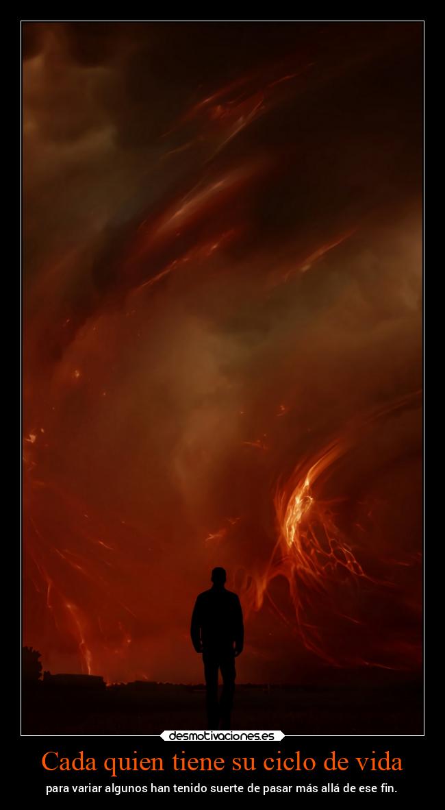 Cada quien tiene su ciclo de vida - para variar algunos han tenido suerte de pasar más allá de ese fin.