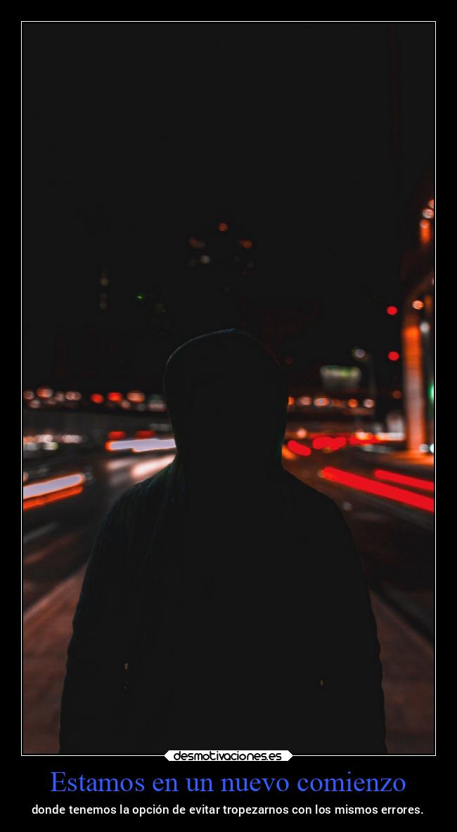 Estamos en un nuevo comienzo - donde tenemos la opción de evitar tropezarnos con los mismos errores.