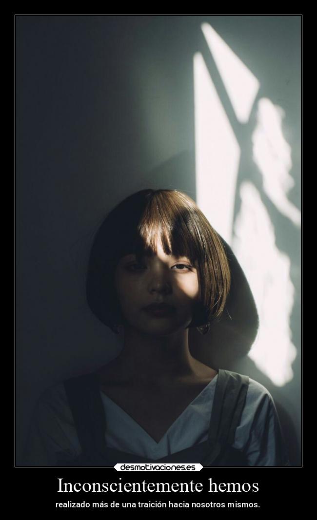 Inconscientemente hemos -