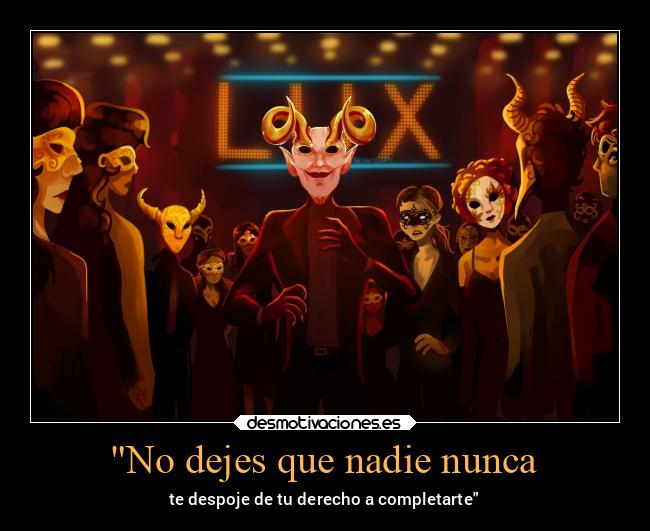 No dejes que nadie nunca - te despoje de tu derecho a completarte