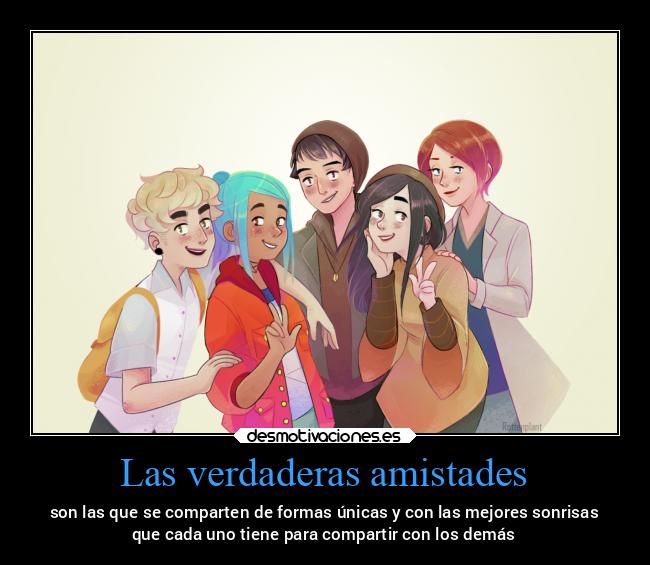Las verdaderas amistades - son las que se comparten de formas únicas y con las mejores sonrisas
que cada uno tiene para compartir con los demás