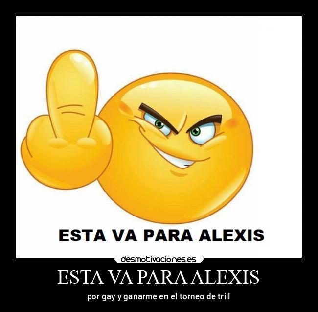 ESTA VA PARA ALEXIS - por gay y ganarme en el torneo de trill