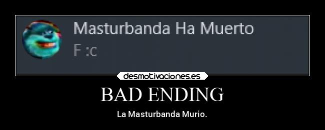 BAD ENDING - La Masturbanda Murio.