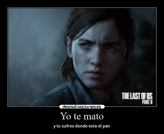 Yo te mato - y tu sufres donde esta el pan