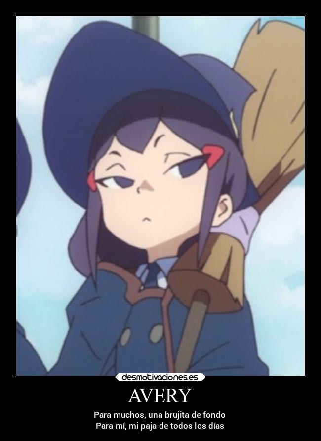 AVERY - Para muchos, una brujita de fondo
Para mí, mi paja de todos los días