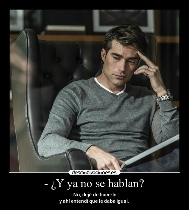 - ¿Y ya no se hablan? -