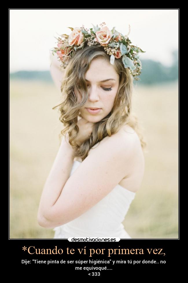 *Cuando te ví por primera vez, -