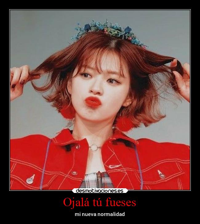 Ojalá tú fueses - mi nueva normalidad