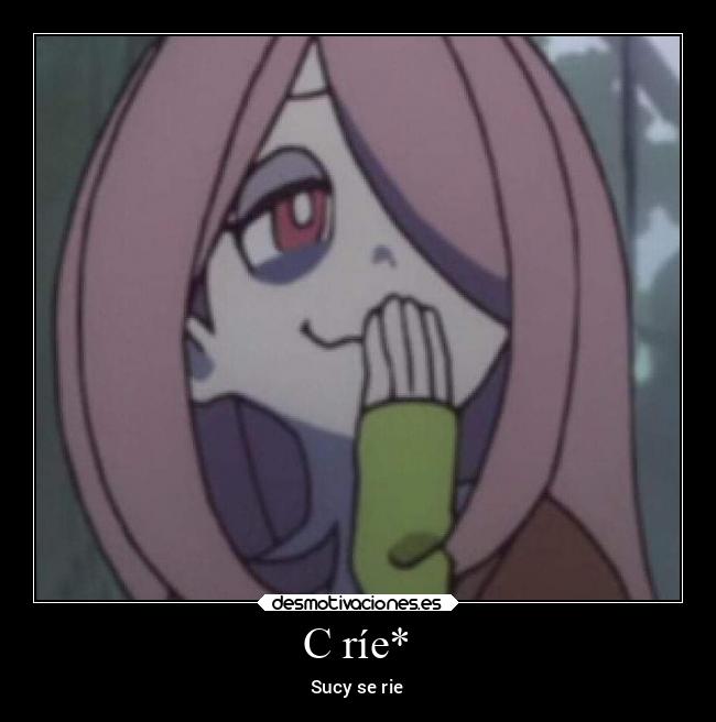 C ríe* - Sucy se rie
