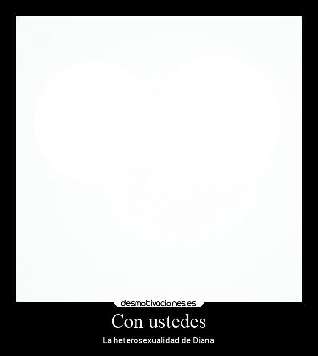 Con ustedes - La heterosexualidad de Diana