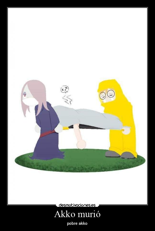 Akko murió - pobre akko