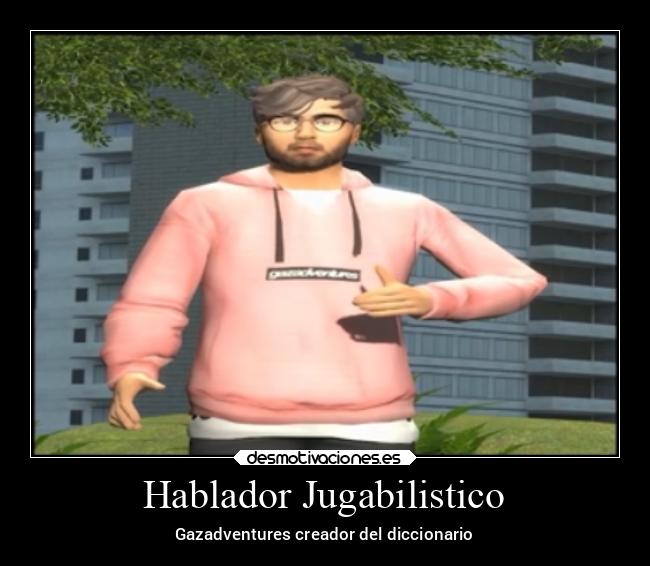 Hablador Jugabilistico - Gazadventures creador del diccionario