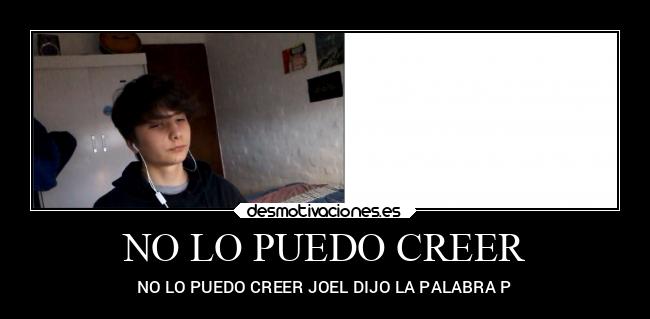 NO LO PUEDO CREER - NO LO PUEDO CREER JOEL DIJO LA PALABRA P