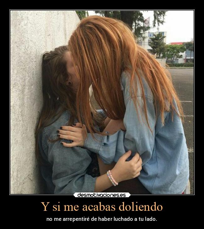 Y si me acabas doliendo -