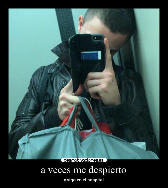 a veces me despierto - y sigo en el hospital