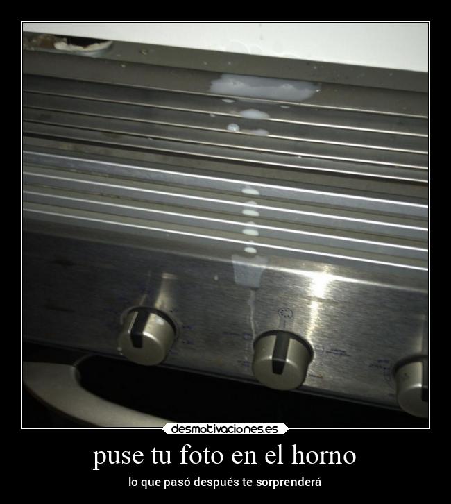 puse tu foto en el horno - lo que pasó después te sorprenderá