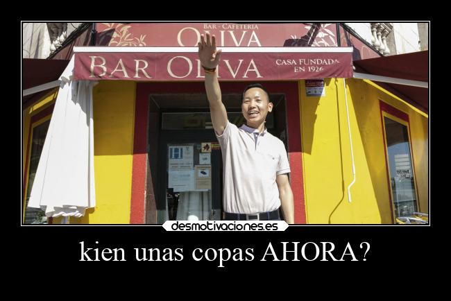 kien unas copas AHORA? -