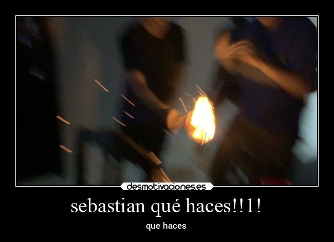sebastian qué haces!!1! - que haces