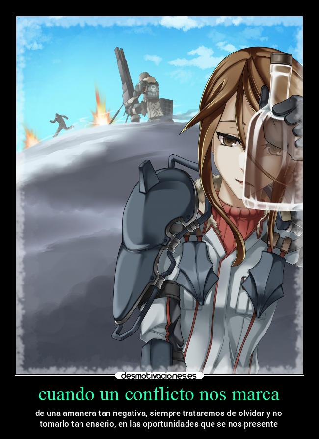 cuando un conflicto nos marca - de una amanera tan negativa, siempre trataremos de olvidar y no
tomarlo tan enserio, en las oportunidades que se nos presente