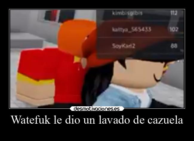 Watefuk le dio un lavado de cazuela - 