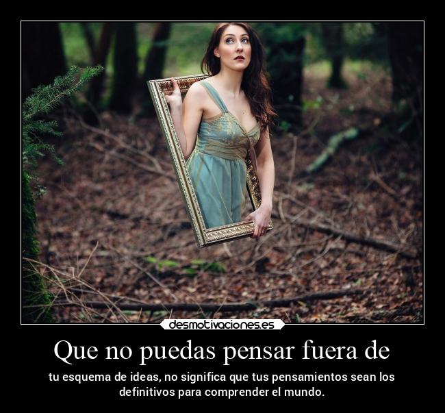 Que no puedas pensar fuera de -