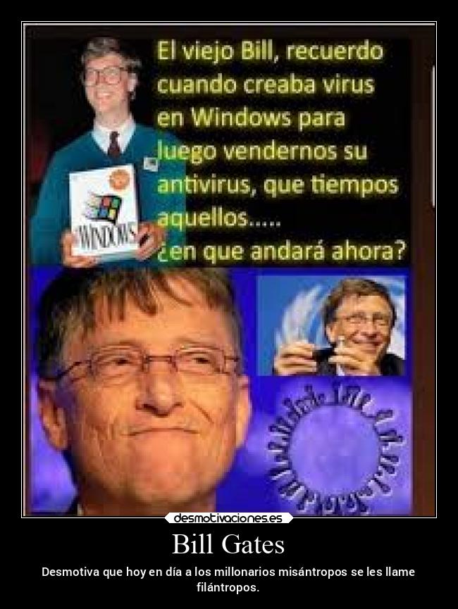 Bill Gates - Desmotiva que hoy en día a los millonarios misántropos se les llame
filántropos.