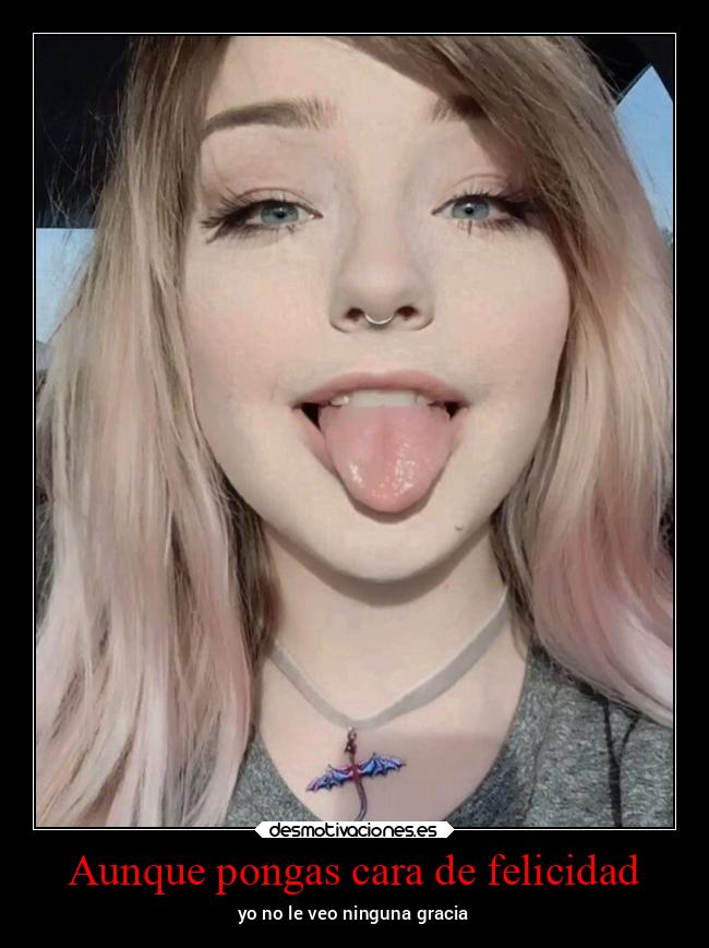 Aunque pongas cara de felicidad -