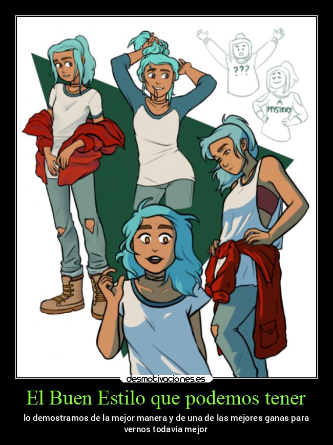 El Buen Estilo que podemos tener - lo demostramos de la mejor manera y de una de las mejores ganas para
vernos todavía mejor