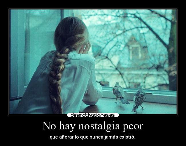 No hay nostalgia peor - 