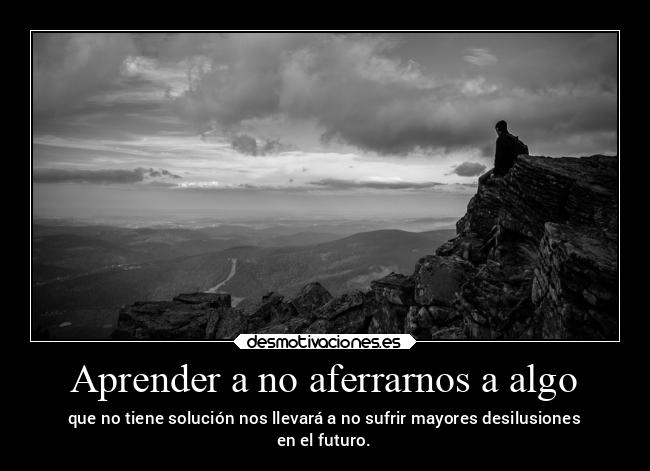 Aprender a no aferrarnos a algo - 