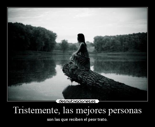 Tristemente, las mejores personas -